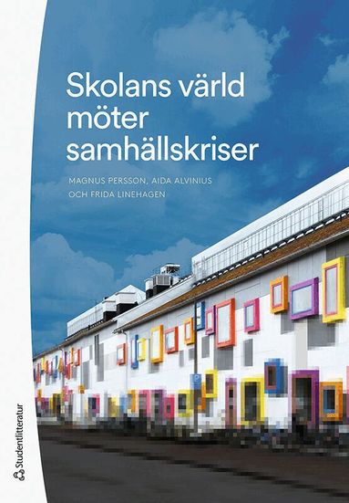 Magnus Persson, Aida Alvinius, Frida Linehagen - Skolans värld möter samhällskriser, Häftad