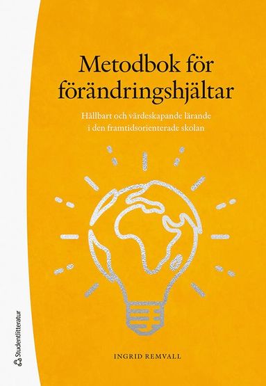 bokomslag Metodbok för förändringshjältar : hållbart och värdeskapande lärande i den framtidsorienterade skolan