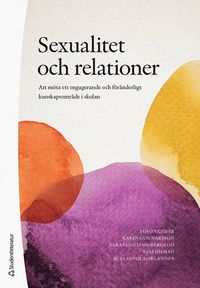 bokomslag Sexualitet och relationer : att möta ett engagerande och föränderligt kunskapsområde i skolan