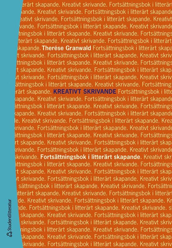 Therése Granwald - Kreativt skrivande : fortsättningsbok i litterärt skapande, Häftad