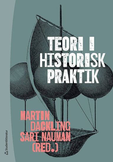 Martin Dackling, Sari Nauman, Klara Arnberg, Matilda Amundsen Bergström, Henric Bagerius, Christine Ekholst, Lars Hermanson, Wojtek Jezierski, Magnus Linnarsson, David Ludvigsson, Emma Lundin, Christopher Pihl, Anton Runesson, Joachim Östlund - Teori i historisk praktik, Häftad