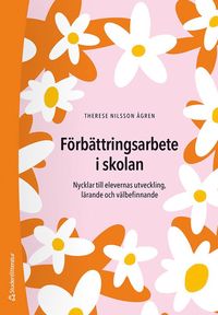 bokomslag Förbättringsarbete i skolan - Nycklar till elevernas utveckling, lärande och välbefinnande