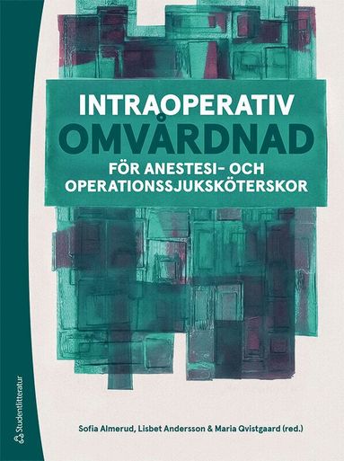 Sofia Almerud, Lisbet Andersson, Maria Qvistgaard, Hannah Fovaeus, Ingrid Gustafsson, Sandra Kollberg, Anna Nordström, Frida Oskarsson - Intraoperativ omvårdnad : för anestesi- och operationssjuksköterskor, Häftad