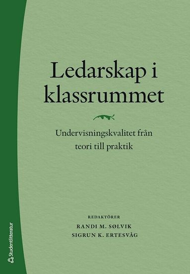 Unni Vere Midthasse, Elsa Westergård, Grete S. Vaaland, Ksenia Solheim, Pål Roland, Frank Rafaelsen, Trude Havik, Randi M. Sølvik, Sigrun K. Ertesvåg - Ledarskap i klassrummet : undervisningskvalitet från teori till praktik, Häftad