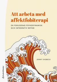 bokomslag Att arbeta med affektfobiterapi : en fokuserad psykodynamisk och integrativ metod