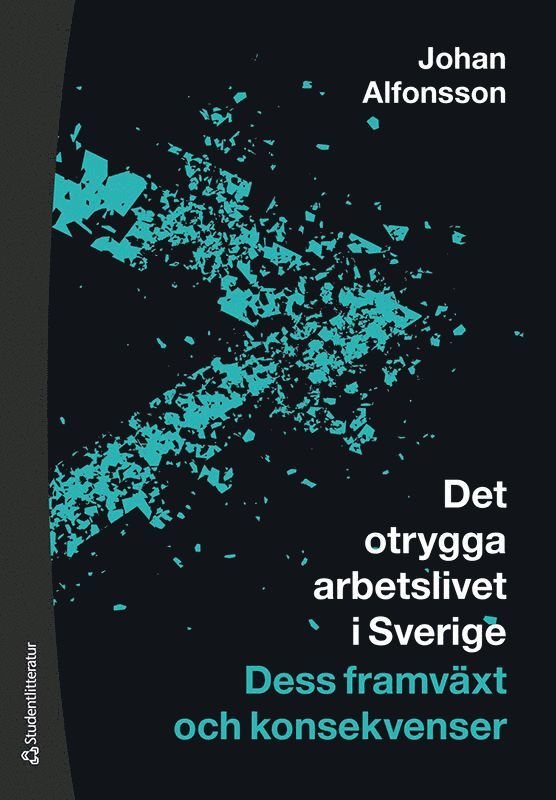 Det otrygga arbetslivet i Sverige : dess framväxt och konsekvenser 1