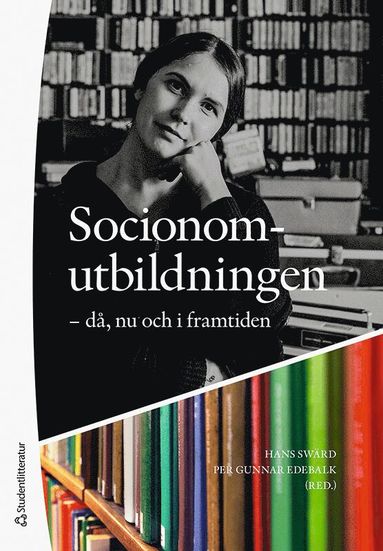 Hans Swärd, Per Gunnar Edebalk, Janicke Andersson, Helena Eriksson, Lena Hübner, Sara Högdin, Arne Kristiansen, Lennart Nygren, Pernilla Ouis, Katarina Piuva, Kerstin Svensson, Kerstin Thörn, Eskil Wadensjö - Socionomutbildningen : då, nu och i framtiden, Häftad