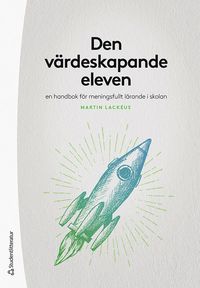 bokomslag Den värdeskapande eleven : en handbok för meningsfullt lärande i skolan