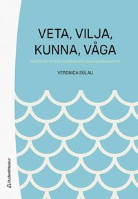 bokomslag Veta,  vilja,  kunna,  våga - Konsten att utveckla lärares kollegiala samtalspraktik