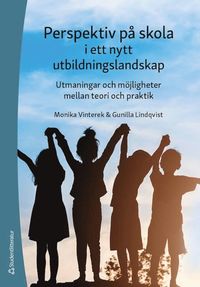 bokomslag Perspektiv på skola i ett nytt utbildningslandskap : utmaningar och möjligheter mellan teori och praktik