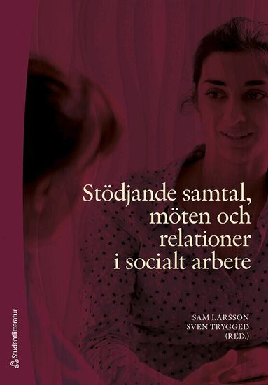 Sam Larsson, Sven Trygged, Therésè von Braun, Thomas Johansson, Christian Kullberg, Henrik Lennartsson, Pernilla Liedgren, Marie Löhman, John McLeod, Ulla Melin Emilsson, Janet Seden, Michael Tärnfalk - Stödjande samtal, möten och relationer i socialt arbete, Häftad