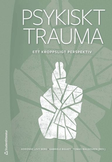 Adrienne Levy Berg, Gabriele Biguet, Tomas Waldegren, Elisabeth Bakke, Anna Nordin, Gita Rajan, Inger Ström - Psykiskt trauma : ett kroppsligt perspektiv, Häftad