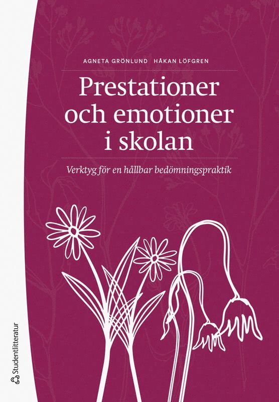 Agneta Grönlund, Håkan Löfgren - Prestationer och emotioner i skolan : verktyg för en hållbar bedömningspraktik, Häftad