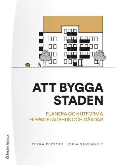 bokomslag Att bygga staden - - planera och utforma flerbostadshus och gårdar