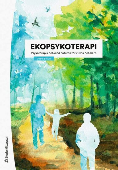 Ulrika Ernvik - Ekopsykoterapi : psykoterapi i och med naturen för vuxna och barn, Häftad