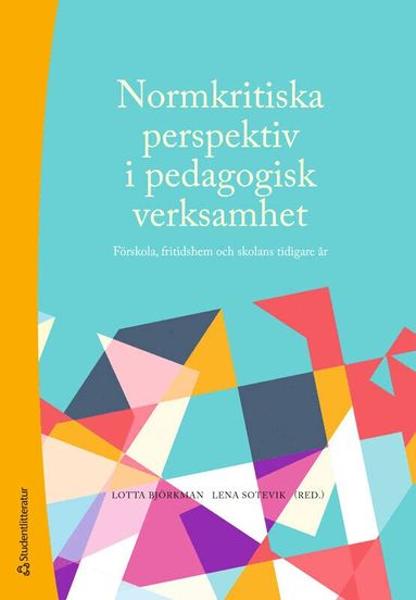 Lotta Björkman, Lena Sotevik, Kristina Axelsson, Hanna Bertilsdotter-Rosqvist, Eleonor Bredlöv Eknor, Janne Bromseth, Sandra Brömster, Ulrika Centerwall, Natalie Davet, Sandra Dögg Sæmundsdóttir, Klara Dolk, Cecilia Ferm Almqvist, Åsa Gustafsson, Linn Hentschel, Tindra Hilding, Elin Larsson, Osa Lundberg, Ragnhild Mogren Svensén, Sandra Nordin, Maja Nystedt, Fredrik Odhammar, Märtha Pastorek Gripson, Malte Sommarö, Helene Svärd, Frida Warg, Sofia Österborg Wiklund - Normkritiska perspektiv i pedagogisk verksamhet : förskola, fritidshem och skolans tidigare år, Häftad