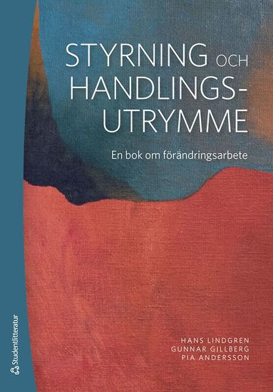 Hans Lindgren, Gunnar Gillberg, Pia Andersson - Styrning och handlingsutrymme - En bok om förändringsarbete, Häftad