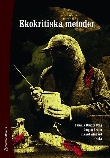 Camilla Brudin Borg, Jørgen Bruhn, Rikard Wingård, Björn Billing, Amelie Björck, Martin Hellström, Johanna Lindbo, Ann-Sofie Lönngren, Wojciech Malecki, Erik van Ooijen, Niklas Salmose, Matthew Schneider-Mayerson, Cecilia Åsberg - Ekokritiska metoder, Häftad