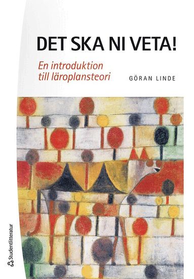 Göran Linde - Det ska ni veta! : en introduktion till läroplansteori, Häftad