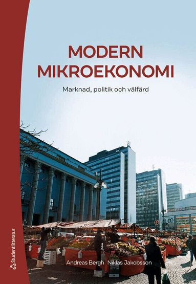 Andreas Bergh, Niklas Jakobsson - Modern mikroekonomi : marknad, politik och välfärd, Häftad