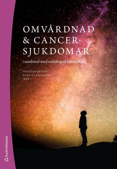 Sofie Jakobsson, Ulrica Langegård, Viveka Andersson, Ann-Caroline Holst, Mia Johansson - Omvårdnad & cancersjukdomar : i samband med onkologisk behandling, Häftad