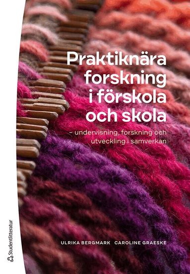 Ulrika Bergmark, Caroline Graeske - Praktiknära forskning i förskola och skola : undervisning, forskning och utveckling i samverkan, Häftad