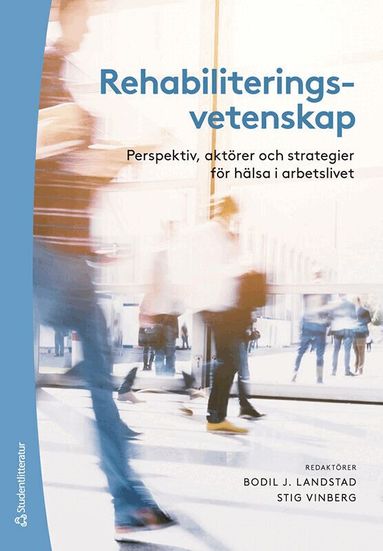 Bodil Landstad, Stig Vinberg, Runo Axelsson, Alf Bergroth, Susanna Bihari Axelsson, Kristian Borg, Lotta Dellve, Kerstin Ekberg, Jan Ekholm, Monica Eriksson, Gunnel Hensing, Carolina Klockmo, Rafael Lindqvist, Malin Lohela Karlsson, Maria Niklasson Larsson, Mikael Nordenmark, Kristina Schüldt Ekholm, John Selander, Rita Sjöström, Åsa Tjulin, Lotta Vahlne Westerhäll, Maria Warne - Rehabiliteringsvetenskap - Perspektiv, aktörer och strategier för hälsa i arbetslivet, Häftad