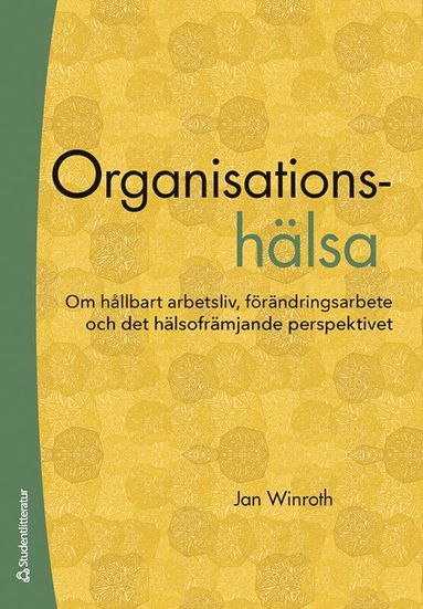 bokomslag Organisationshälsa : om hållbart arbetsliv, förändringsarbete och det hälsofrämjande perspektivet