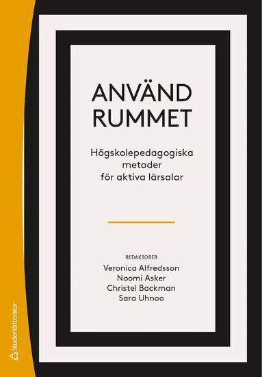 Sara Uhnoo, Christel Backman, Noomi Asker, Veronica Alfredsson, Christine Becker, Christophe Premat, Christopher Holmberg, Claes Holm, Claire Hogarth, Elisabet Malvebo, Eva Holmgren, Eva Berg, Christophe Demaziere, Bengt Malmros, Stellan Petersson, Ann-Sofie Gustafsson, Andreas Nilsson, Anja Malmberg, Anna Olofsson, Annika Svahn-Ekdahl, Arne Wackenhut, Christian Stöhr, Erik Andersson, Hanna Gyllensten, Harshida Patel, Marie-Louise Eriksson, Petter Svensson, Pia Eriksson, Pia Köhlmyr, Rikard Hedlund, Sara Ekström, Stefan Ekman, Sylva Frisk, Tom Adawi, Åsa Mårtensson, Åse Tieva, Marcia Håkansson Lindqvist, Maria Axinge, Helena Francke, Johan Karlsson Schaffer, Jenny Hagenblad, Johani Karonen, Karin C. Harding, Lars Westerberg, Linda Borg, Linda Åhlström, Lena Dafgård, Lisbeth Lundahl, Maia Andréasson, Per Andersson - Använd rummet : högskolepedagogiska metoder för aktiva lärosalar, Häftad