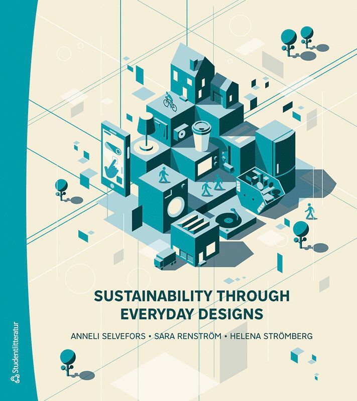 Anneli Selvefors, Sara Renström, Helena Strömberg - Sustainability through everyday designs, Häftad