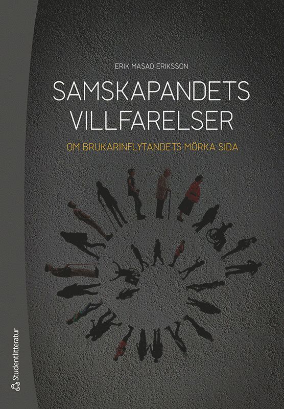 Erik Masao Eriksson - Samskapandets villfarelser : om brukarinflytandets mörka sida, Häftad