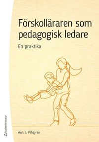 bokomslag Förskolläraren som pedagogisk ledare - En praktika