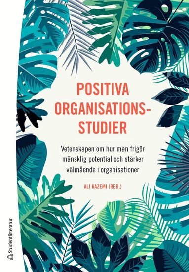Ali Kazemi, Anna Maria Dåderman, Gunne Grankvist, Rikard Hedlund, Maria Holmbom, Elias Johannesson, Håkan Nilsson, Camilla Seitl - Positiva organisationsstudier, Häftad