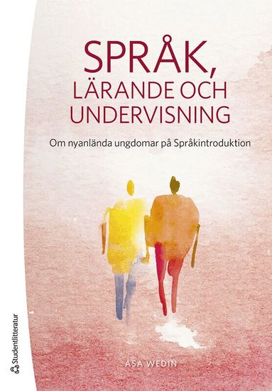 Åsa Wedin, Una Cunningham - Språk, lärande och undervisning : om nyanlända ungdomar på Språkintroduktion, Häftad