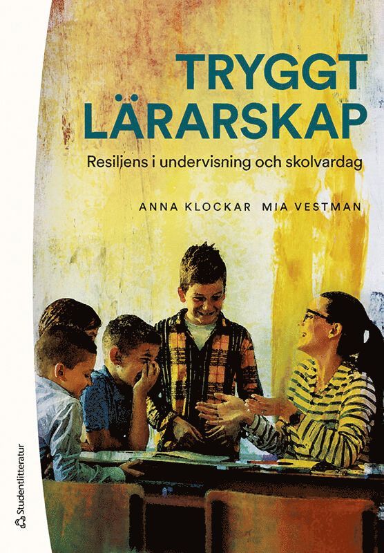 Tryggt lärarskap : resiliens i undervisning och skolvardag 1