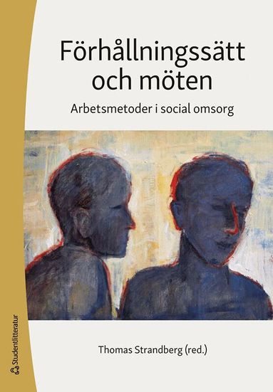 Thomas Strandberg, Johan Borg, Maria Fjellfeldt, Lottie Giertz, Johanna Gustafsson, Helene Hillborg, Dieter Hoffmann, Pia Käcker, Marie Lidskog, Kerstin Möller, Eva Rönnbäck, Ann-Britt Sand, Lena Talman - Förhållningssätt och möten : arbetsmetoder i social omsorg, Häftad