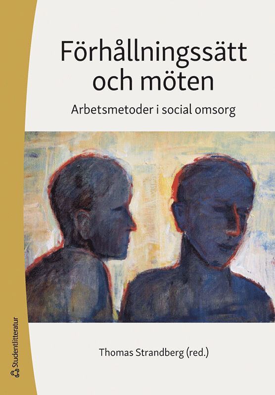 Thomas Strandberg, Johan Borg, Maria Fjellfeldt, Lottie Giertz, Johanna Gustafsson, Helene Hillborg, Dieter Hoffmann, Pia Käcker, Marie Lidskog, Kerstin Möller, Eva Rönnbäck, Ann-Britt Sand, Lena Talman - Förhållningssätt och möten : arbetsmetoder i social omsorg, Häftad