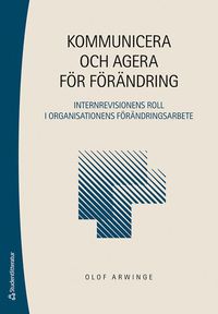 bokomslag Kommunicera och agera för förändring - Internrevisionens roll i organisationens förändringsarbete