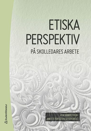 Åsa Söderström, Anette Forssten Seiser, Ulf Blossing, Ulf Buskqvist, Susanne Duek, Håkan Eilard, Mats Ekholm, Sofie Gustafsson, Gudrun Holmdahl, Emelie Johansson, Birgitta Johansson-Hidén, Margaretha Karlsson, Stephen Kemmis, Ulf Leo, Johanna Lundén, Marie Nilsberth, Christina Olin-Scheller, Lars Svedberg - Etiska perspektiv på skolledares arbete, Häftad
