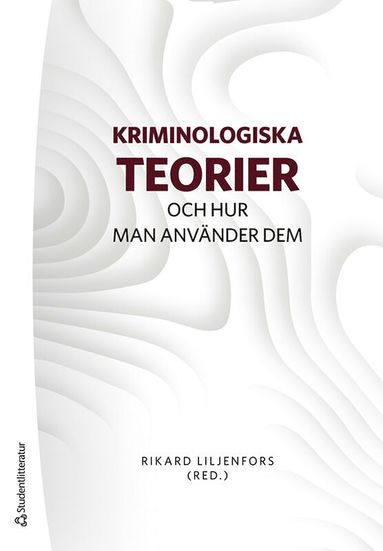 bokomslag Kriminologiska teorier : och hur man använder dem