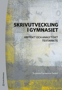 bokomslag Skrivutveckling i gymnasiet : kritiskt och analytiskt textarbete