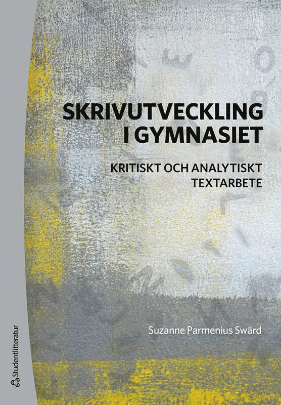 Suzanne Parmenius Swärd - Skrivutveckling i gymnasiet : kritiskt och analytiskt textarbete, Häftad