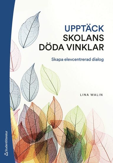 bokomslag Upptäck skolans döda vinklar : skapa elevcentrerad dialog