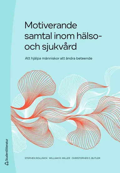 Stephen Rollnick, William R. Miller, Christopher C. Butler - Motiverande samtal inom hälso- och sjukvård - Att hjälpa människor att ändra beteende, Häftad