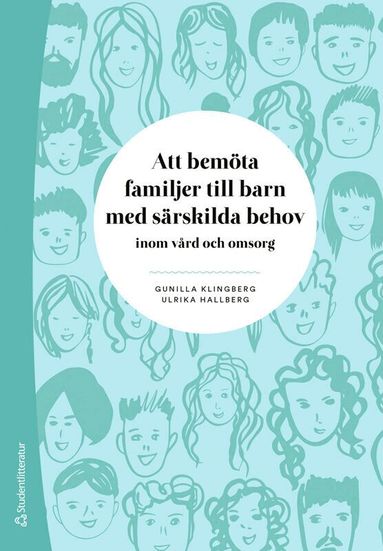 Gunilla Klingberg, Ulrika Hallberg - Att bemöta familjer till barn med särskilda behov : inom vård och omsorg, Häftad