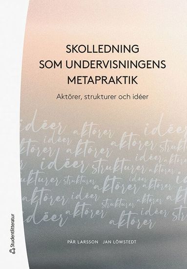 bokomslag Skolledning som undervisningens metapraktik - Aktörer,  strukturer och idéer