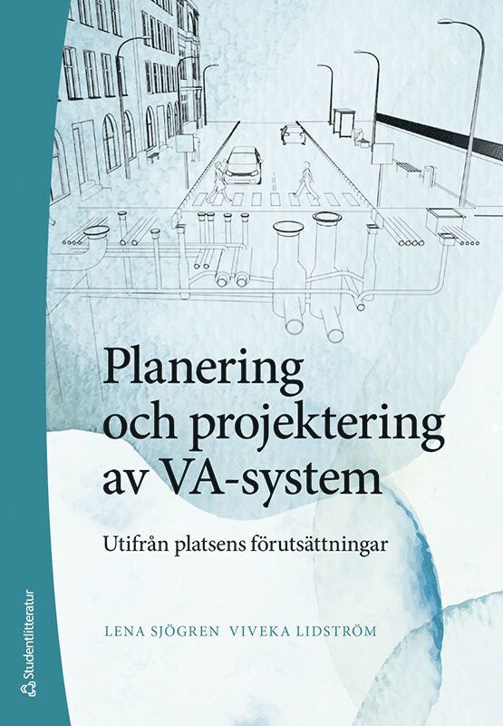 Lena Sjögren, Viveka Lidström - Planering och projektering av VA-system : utifrån platsens förutsättningar, Häftad