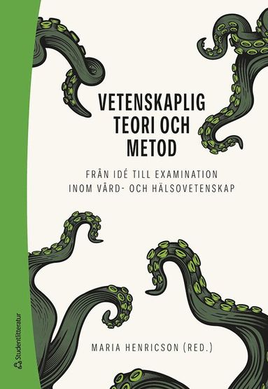 Maria Henricson, Lilas Ali, Ewa Andersson, Annika Billhult, Helena Blomberg, Gunilla Borglin, Elisabeth Carlson, Åsa Engström, Karin Falk-Brynhildsen, Febe Friberg, Bengt Fridlund, Ingemar Gunnarsson, Sara Hellberg, Amanda Hellström, Mats Holmberg, Ulla Hällgren Graneheim, Päivi Juuso, Inger K. Holmström, Eva Karin Karlsson, Sofia Kjellström, Catharina Landström, Jan Larsson, Britt-Marie Lindgren, Berit Lundman, Annica Lövenmark, Jan Mårtensson, Carina Persson, Pia Petersson, Gunilla Priebe, Måns Rosén, Margareta Rämgård, Anna Sandgren, Carola Skott, Marie Stenberg, Karin Sundin, Anders Svensson, Victoria Wibeck, Joakim Öhlén - Vetenskaplig teori och metod : från idé till examination inom vård- och hälsovetenskap, Häftad
