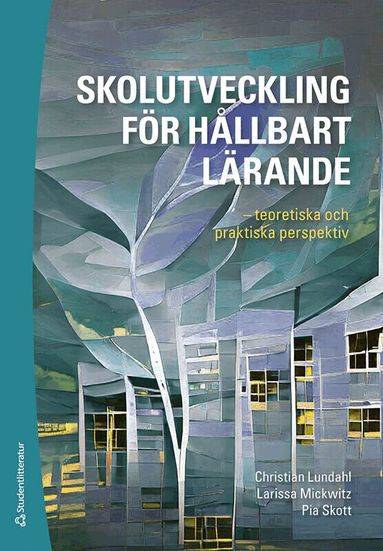 Christian Lundahl, Larissa Mickwitz, Pia Skott, Erika Björkström, Lesley Brunnman, Magnus Johansson Strindberg, Alva Klum Ekdahl, Jan Kypengren, Bodil Norrbom, Anton Ravik, Andreas Rung, Jenny Rångeby, Jenny Sjöblom, Sara Svennungsson Söderberg, Joanna Thelander - Skolutveckling för hållbart lärande - - teoretiska och praktiska perspektiv, Häftad