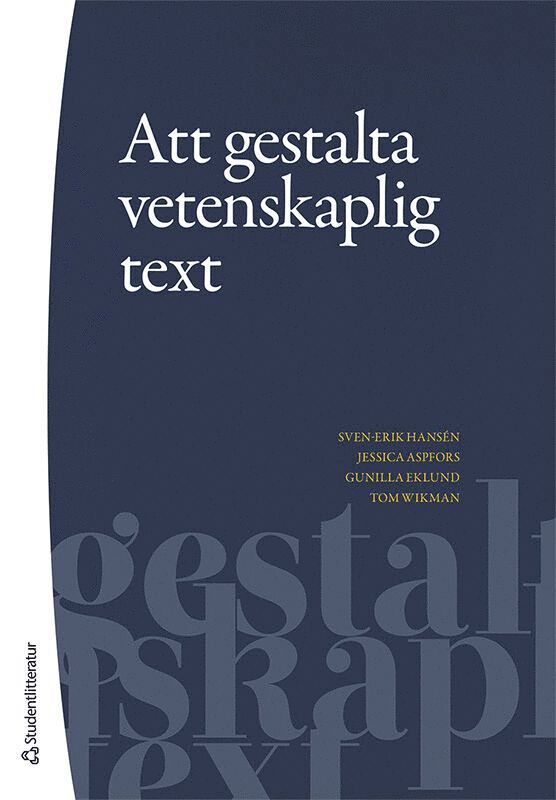 Sven-Erik Hansén, Jessica Aspfors, Gunilla Eklund, Tom Wikman - Att gestalta vetenskaplig text, Häftad